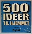 500 ideer til hjemmet