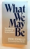 What We May Be: The Visions and Techniques of Psychosynthesis
